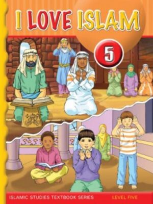 YEAR 6 - ISLAMIC STUDIES - I Love Islam - Textbook - LEVEL 5